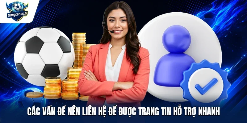 Các vấn đề nên liên hệ để được trang tin hỗ trợ nhanh