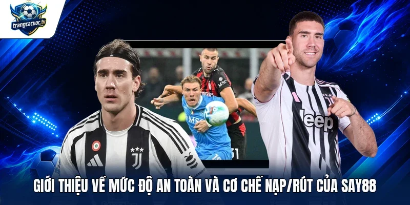 Giới thiệu về mức độ an toàn và cơ chế nạp/rút của Say88