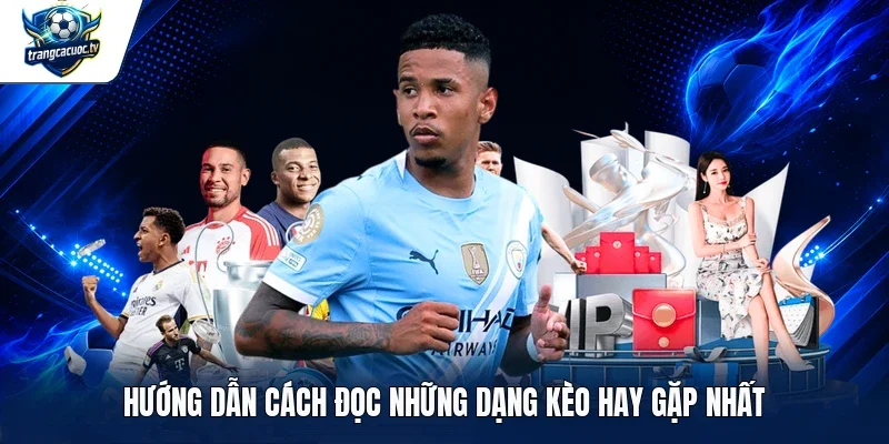 Hướng dẫn cách đọc những dạng kèo hay gặp nhất