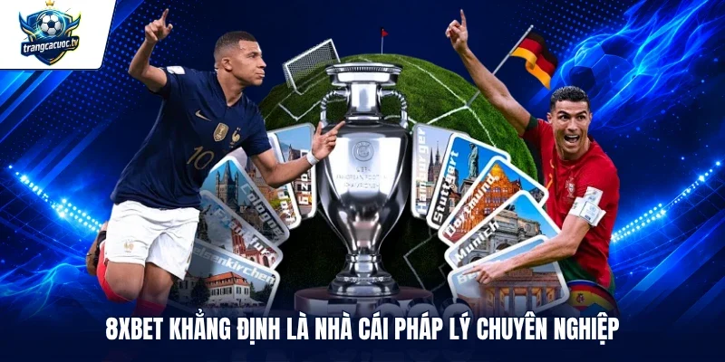 8XBET khẳng định là nhà cái pháp lý chuyên nghiệp