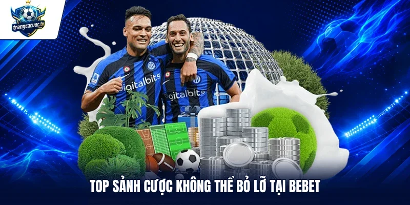 Top sảnh cược không thể bỏ lỡ tại BEBET
